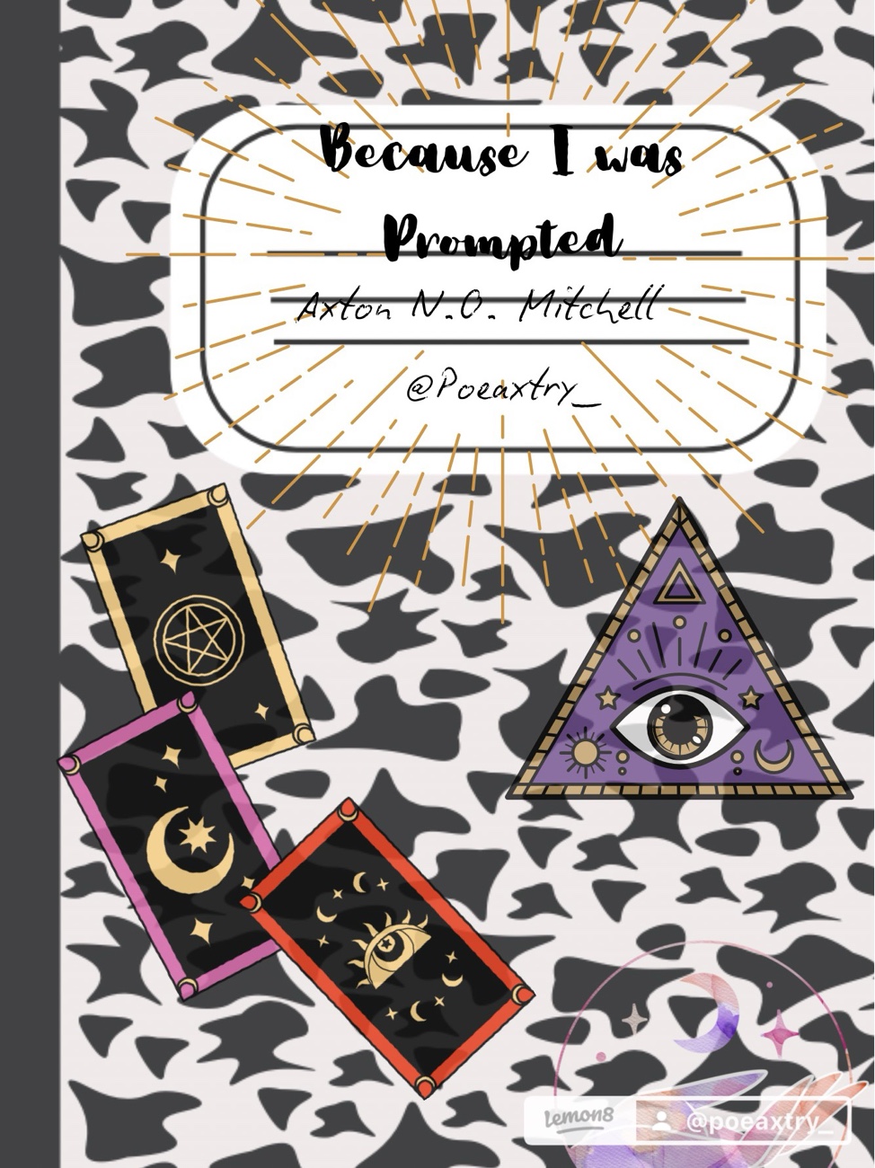 "Because I was Prompted" By: Axton N.O. Mitchell - 17 prompts and 17 poems to help ypu create