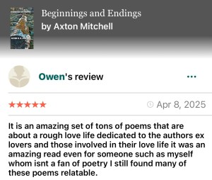 Owen Goodreads- 5 stars " Was an amazing read, even for someone like myself who isn't a fan of poetry. I still found many poems relatable."