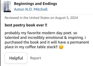 Amazon- Beginnings & Endings - 5 Stars "Favorite Modern day poet, so talented, incredibly emotional, & inspiring